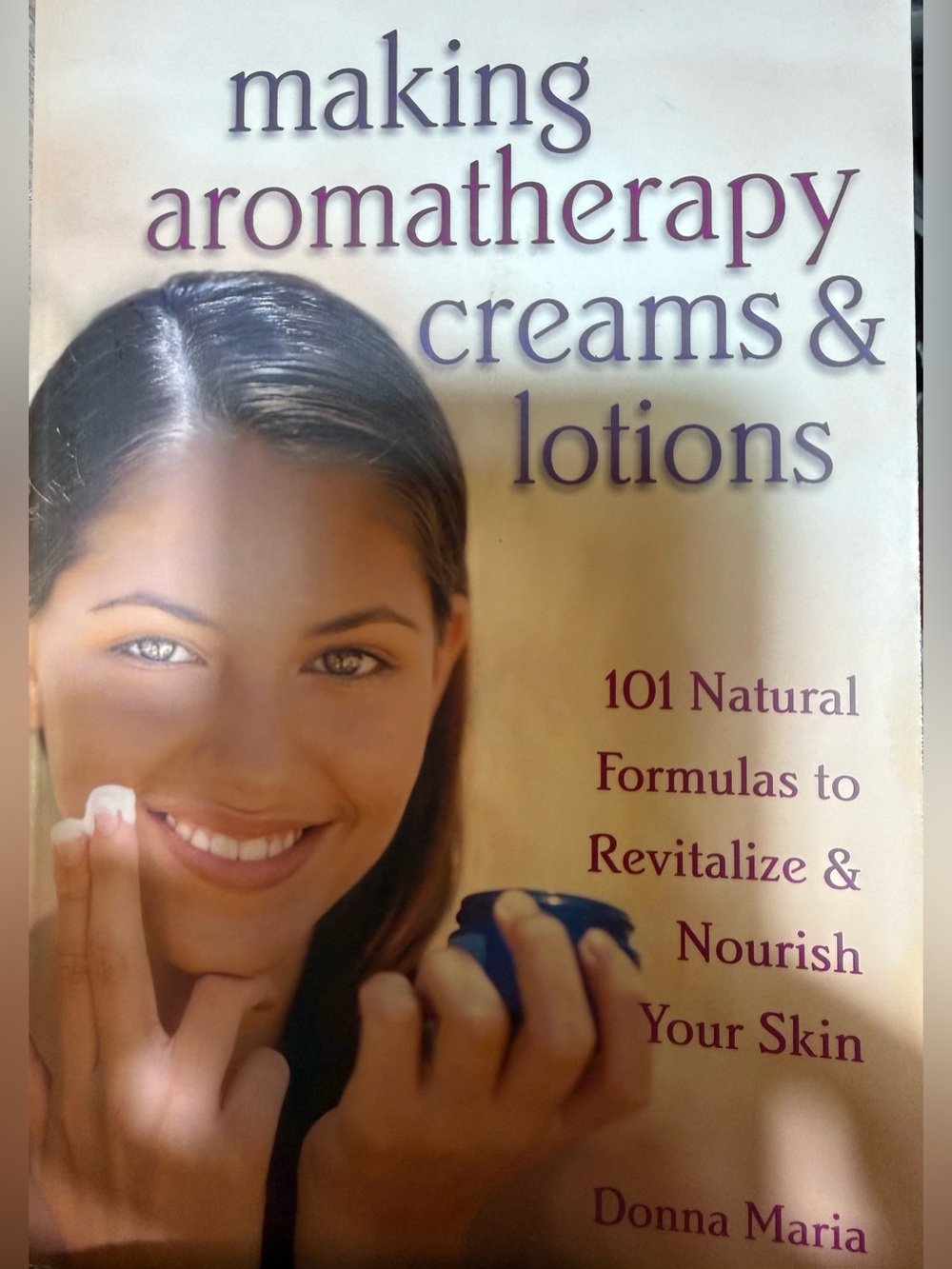 Making Aromatherapy Creams & Lotions 101 Natural Formulas Book Fun New Hobby!